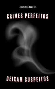 «Crimes perfeitos deixam suspeitos» Luiza Helena Caporalli