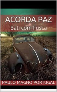 «Acorda Paz : Bati com Fusca» Paulo Magno Portugal