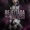 «A BEBÊ REJEITADA PELO MAFIOSO» AMANDA PEREIRA