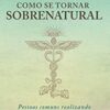 «Como se tornar sobrenatural: Pessoas comuns realizando o extraordinário» Dr. Joe Dizpenza