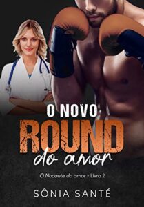 «O Novo Round do Amor (O Nocaute do Amor Livro 2)» Sônia Santé
