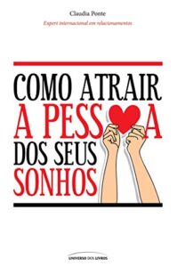 «Como atrair a pessoa dos seus sonhos» Claudia Ponte