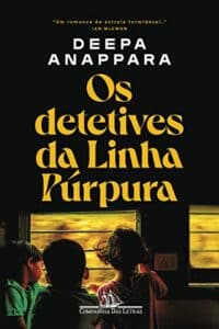 «Os detetives da Linha Púrpura» Deepa Anappara, Odorico Leal