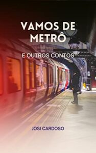 «Vamos de Metrô e Outros Contos» Josi Cardoso