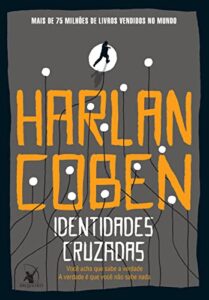 «Identidades cruzadas: Você acha que sabe a verdade. A verdade é que você não sabe nada» Harlan Coben