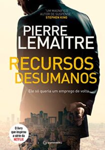 «Recursos desumanos: Ele só queria um emprego de volta» Pierre Lemaitre