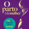 «O parto é da mulher: Guia de preparação para um parto feliz» Cristina Balzano