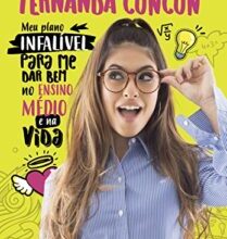 «O Guia de sobrevivência da Fernanda Concon: Meu plano infalível para me dar bem no Ensino Médio e na vida» Fernanda Concon