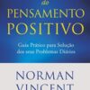 «O Poder do Pensamento Positivo» Norman V. Peale