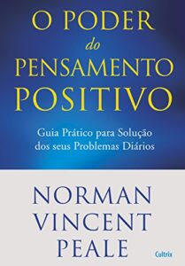 «O Poder do Pensamento Positivo» Norman V. Peale