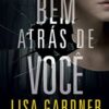 «Bem atrás de você» Lisa Gardner