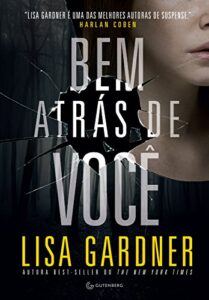 «Bem atrás de você» Lisa Gardner