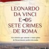 «Leonardo da Vinci e os sete crimes de Roma» Guillaume Prévost, Fernando Scheibe