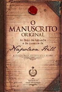 «O manuscrito original: As leis do triunfo e do sucesso de Napoleon Hill» Napoleon Hill