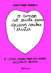 «O amor só existe para quem souber existir» Another Angelo