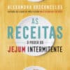 «As Receitas O Poder do Jejum Intermitente» Alexandra Vasconcelos