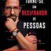 «Torne-se Um Decifrador de Pessoas» Alexandre Monteiro