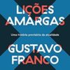 «Lições amargas: Uma história provisória da atualidade» Gustavo Franco