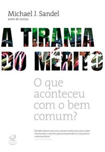 «A tirania do mérito: O que aconteceu com o bem comum?» Michael J. Sandel