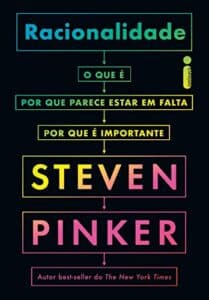 «Racionalidade: O que é, por que parece estar em falta, por que é importante» Steven Pinker