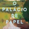 «O Palácio de Papel» Miranda Cowley Heller