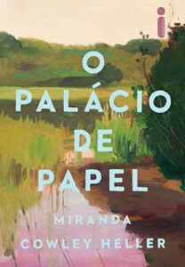 «O Palácio de Papel» Miranda Cowley Heller