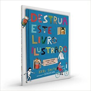 «Destrua Este Livro Ilustrado: Como Fazer um Livro Ganhar Vida» Keri Smith