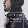 «O contador de histórias: Memórias de vida e música» Dave Grohl