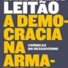 «A Democracia na Armadilha: Crônicas do Desgoverno» Míriam Leitão