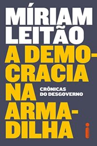 «A Democracia na Armadilha: Crônicas do Desgoverno» Míriam Leitão