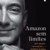 «Amazon sem limites: Jeff Bezos e a invenção de um império global» Brad Stone