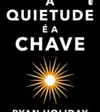 «A quietude é a chave» Ryan Holiday