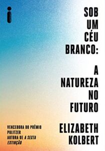 «Sob um Céu Branco» Elizabeth Kolbert