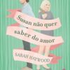 «Susan Não Quer Saber do Amor» Sarah Haywood