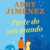 «Parte do seu mundo» Abby Jimenez