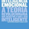 «Inteligência emocional: A teoria revolucionária que redefine o que é ser inteligente» Daniel Goleman