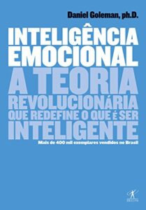 «Inteligência emocional: A teoria revolucionária que redefine o que é ser inteligente» Daniel Goleman
