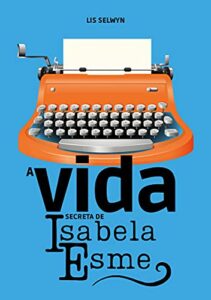 «A vida secreta de Isabela Esme» Lis Selwyn