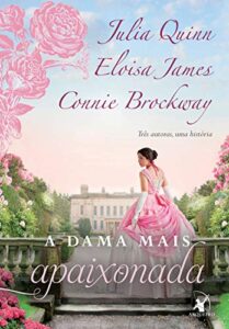 «A dama mais apaixonada (A Dama Mais… Livro 2)» Julia Quinn, Eloisa James, Connie Brockway
