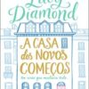 «A casa dos novos começos: Um verão que mudaria tudo» Lucy Diamond