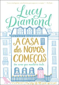«A casa dos novos começos: Um verão que mudaria tudo» Lucy Diamond
