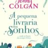 «A pequena livraria dos sonhos: Onde os finais são sempre felizes (Livraria Escocesa Livro 1)» Jenny Colgan
