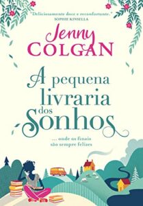 «A pequena livraria dos sonhos: Onde os finais são sempre felizes (Livraria Escocesa Livro 1)» Jenny Colgan