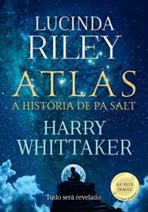 «Atlas: A história de Pa Salt (As Sete Irmãs – Livro 8)» Lucinda Riley