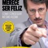 «Você não merece ser feliz: Como conseguir mesmo assim» Pedro Leite, Daniel Furlan