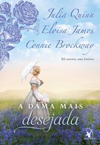 «A dama mais desejada 1» Julia Quinn, Eloisa James, Connie Brockway