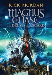 «O navio dos mortos (Magnus Chase e os deuses de Asgard Livro 3)» Rick Riordan