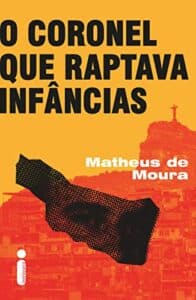 «O Coronel que Raptava Infâncias» Matheus de Moura