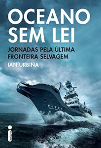 «Oceano Sem Lei» Ian Urbina