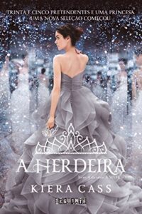 «A herdeira (A Seleção Livro 4)» Kiera Cass